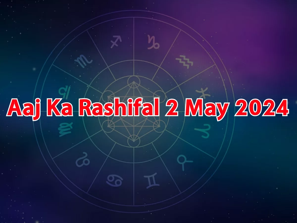 Aaj Ka Rashifal 2 May 2024