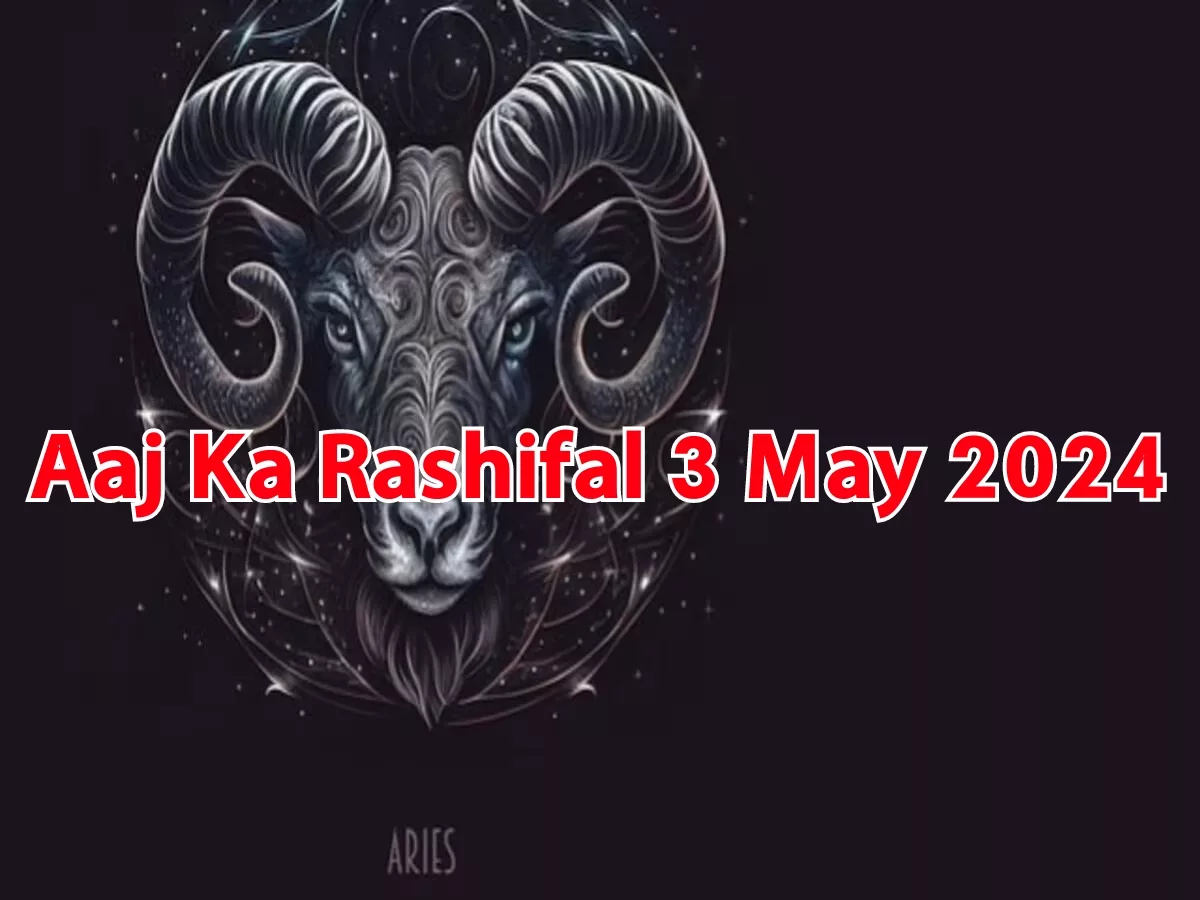 Aaj Ka Rashifal 3 May 2024