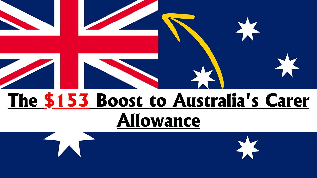 The $153 Boost to Australia's Carer Allowance